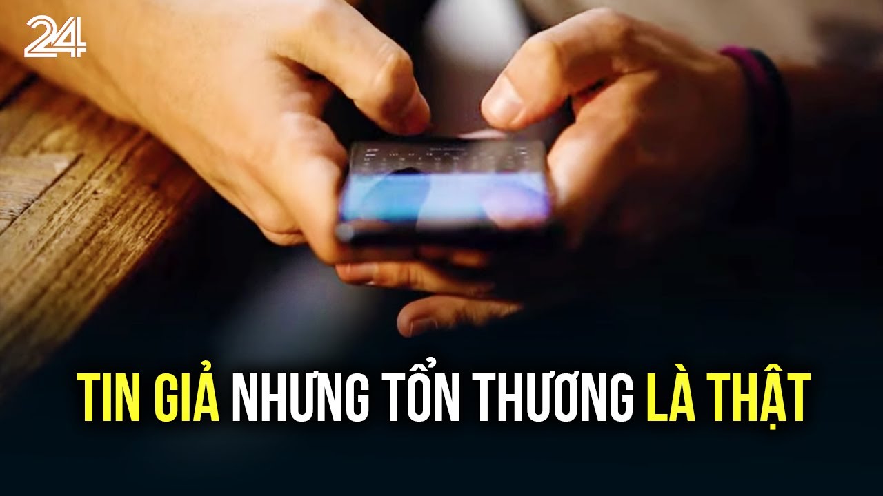 Tin giả nhưng tổn thương là thật | VTV24