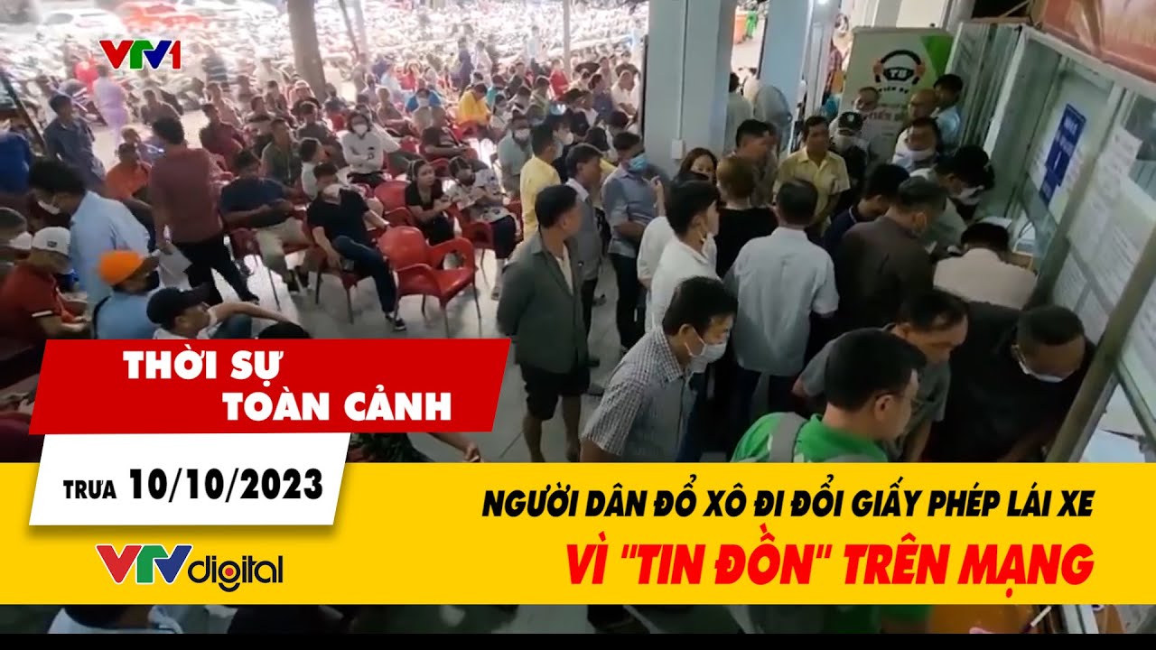 Thời sự toàn cảnh 10/10: Người dân đổ xô đi đổi giấy phép lái xe vì "tin đồn" trên mạng| VTV24