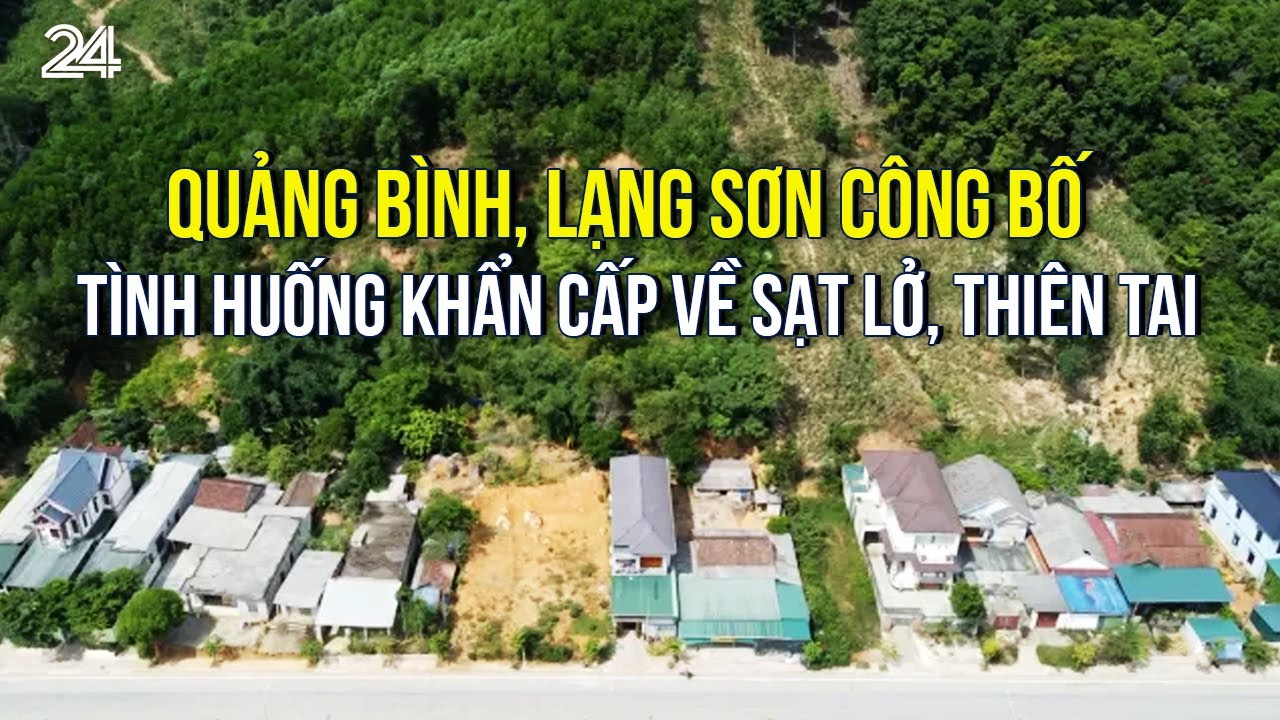 Quảng Bình, Lạng Sơn công bố tình huống khẩn cấp về sạt lở, thiên tai | VTV24