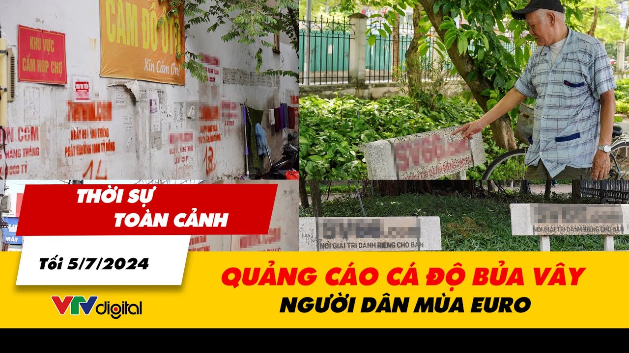 Thời sự toàn cảnh tối 5/7: Quảng cáo cá độ bủa vây người dân mùa EURO | VTV24