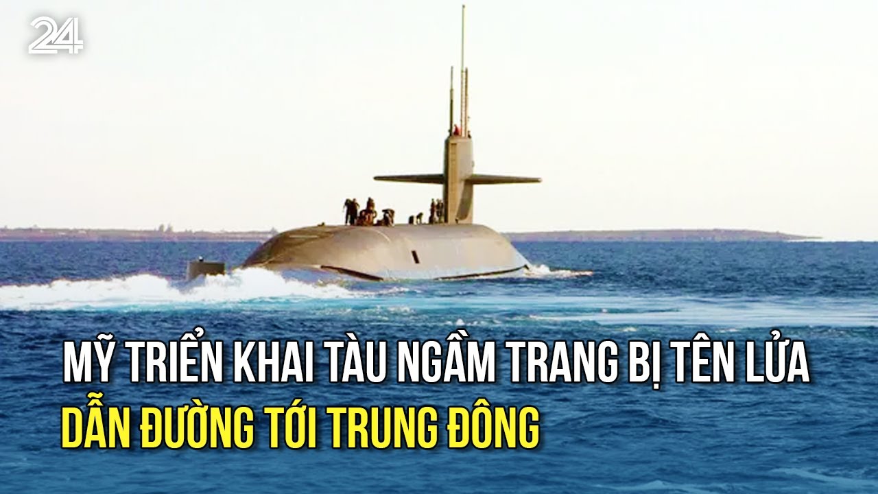 Mỹ triển khai tàu ngầm trang bị tên lửa dẫn đường tới Trung Đông | VTV24