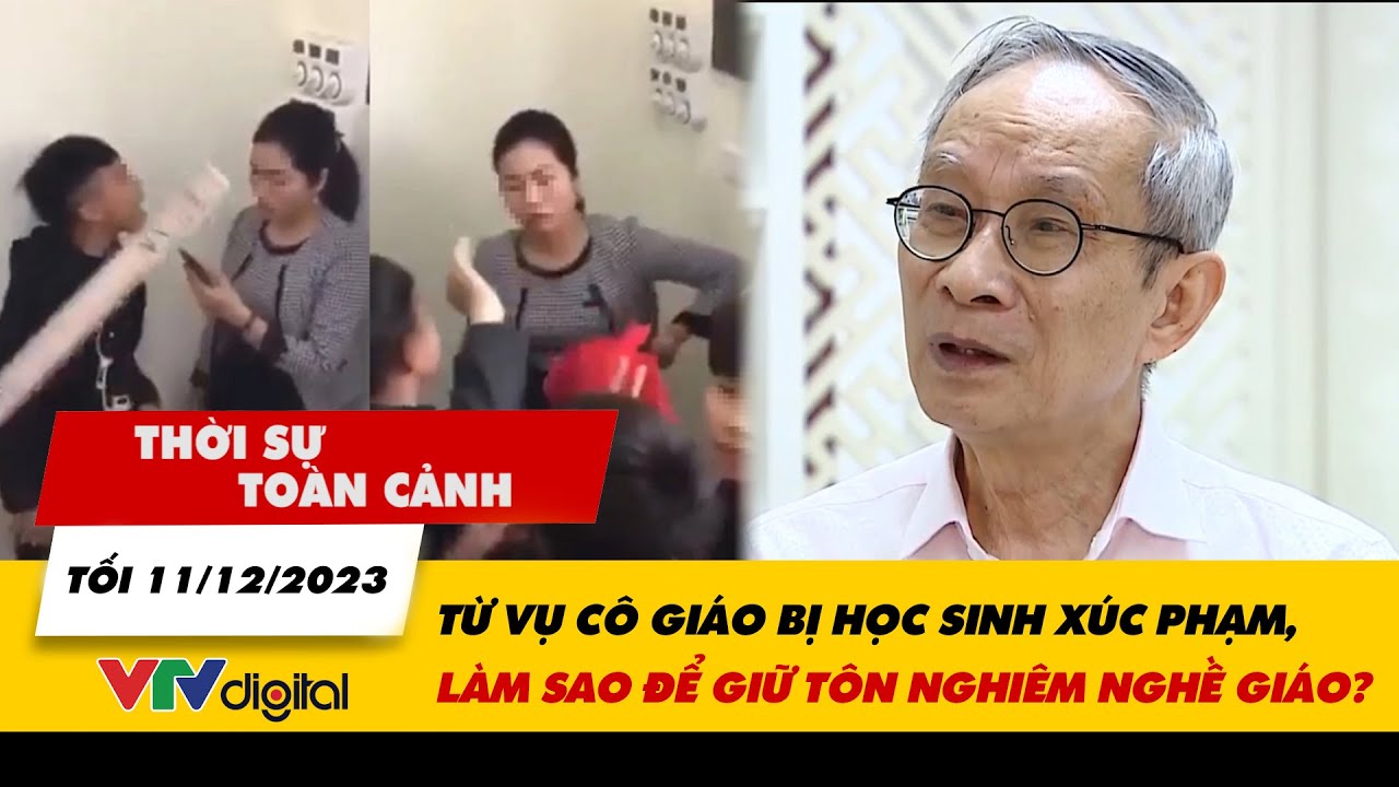 Thời sự toàn cảnh 11/12: Từ vụ cô giáo bị học sinh xúc phạm, làm sao để giữ tôn nghiêm nghề giáo?