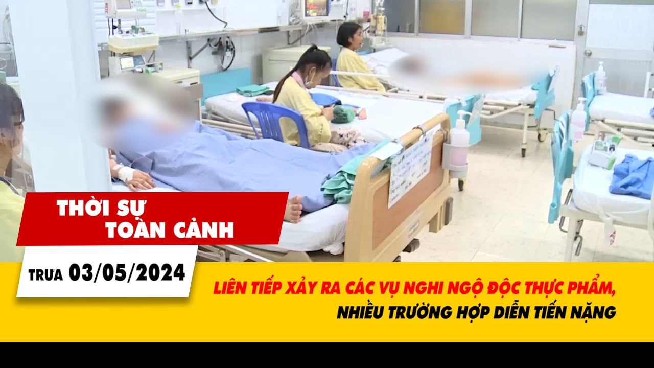 Thời sự toàn cảnh 3/5: Liên tiếp xảy ra các vụ nghi ngộ độc thực phẩm | VTV24