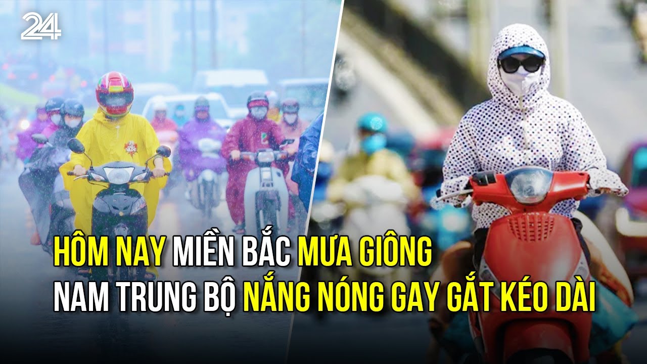 Hôm nay miền Bắc mưa giông, Nam Trung Bộ nắng nóng gay gắt kéo dài | VTV24