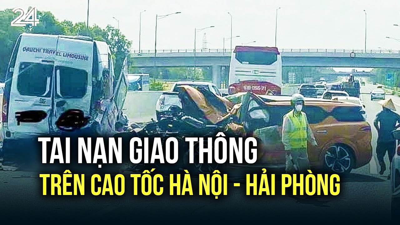 Tai nạn giao thông trên cao tốc Hà Nội - Hải Phòng | VTV24