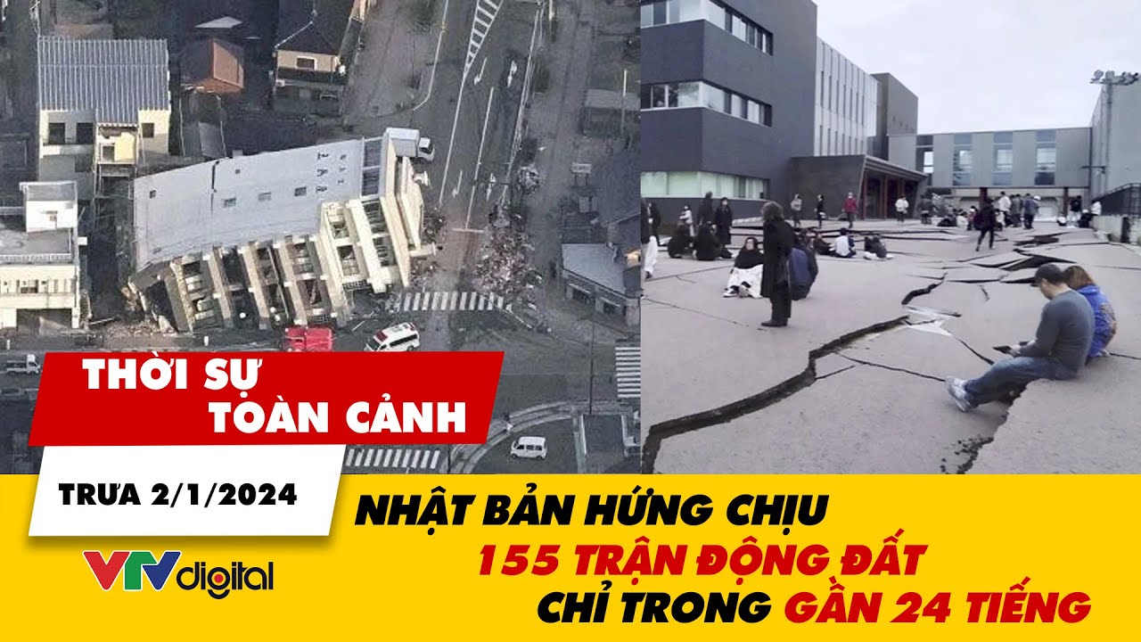 Thời sự toàn cảnh trưa 2/1: Nhật Bản hứng chịu 155 trận động đất trong ngày đầu năm mới | VTV24