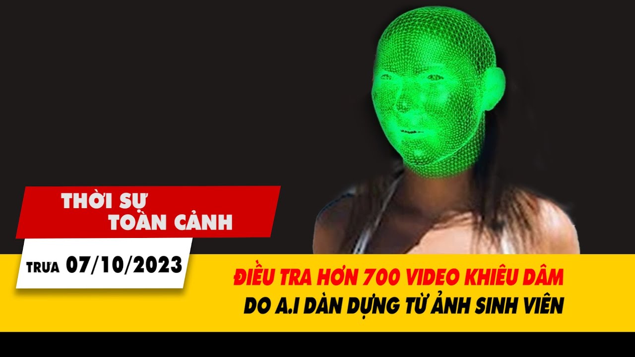 Thời sự toàn cảnh trưa 7/10: Điều tra hơn 700 video khiêu dâm do AI dàn dựng từ ảnh sinh viên| VTV24