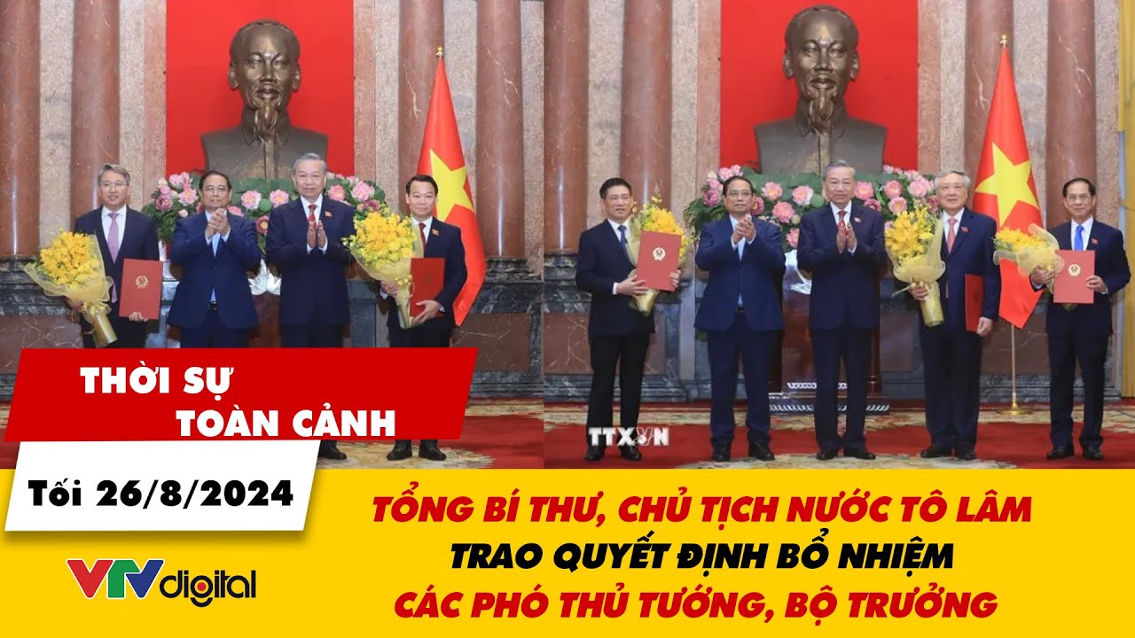 Thời sự toàn cảnh 26/8: Tổng Bí thư, Chủ tịch nước trao Quyết định bổ nhiệm Phó Thủ tướng, Bộ trưởng