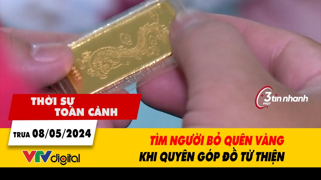 Thời sự toàn cảnh 8/5: Tìm người bỏ quên vàng khi quyên góp đồ từ thiện | VTV24