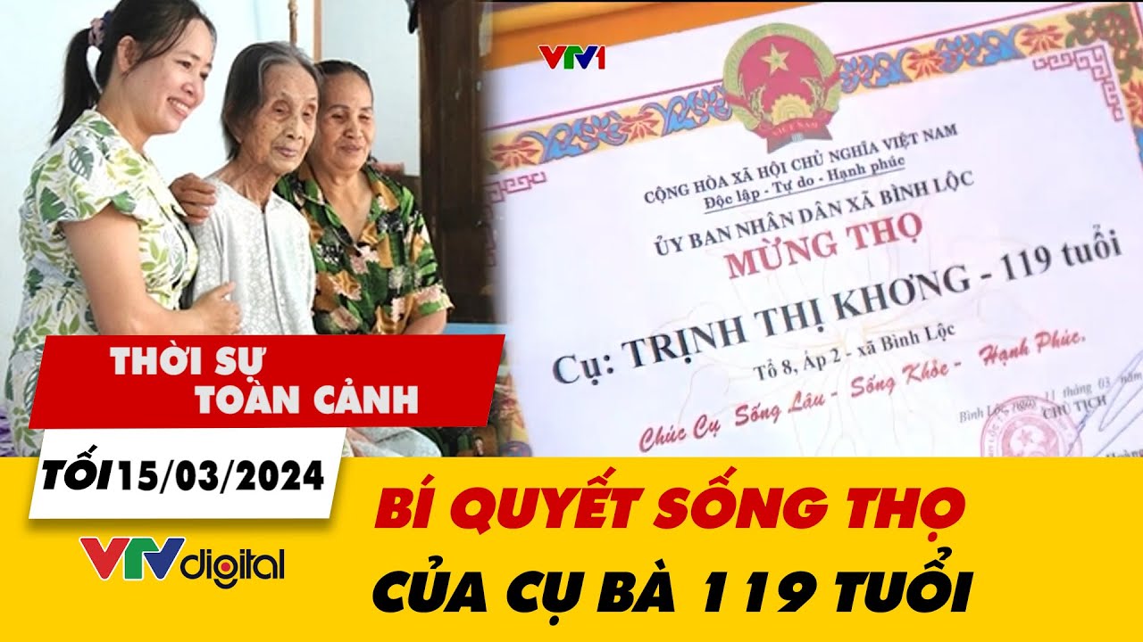 Thời sự toàn cảnh tối 15/3: Bí quyết sống thọ của cụ bà 119 tuổi | VTV24