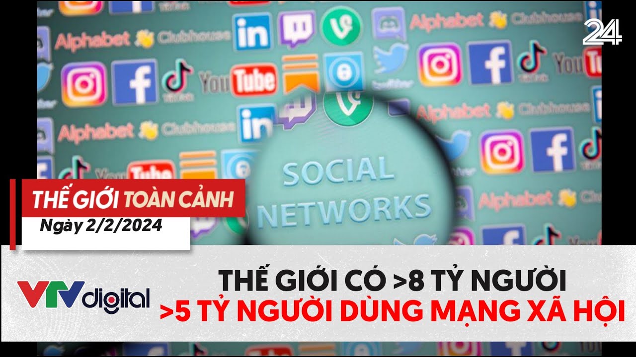 Thế giới toàn cảnh 2/2: Thế giới cán mốc 5 tỷ người dùng mạng xã hội | VTV24