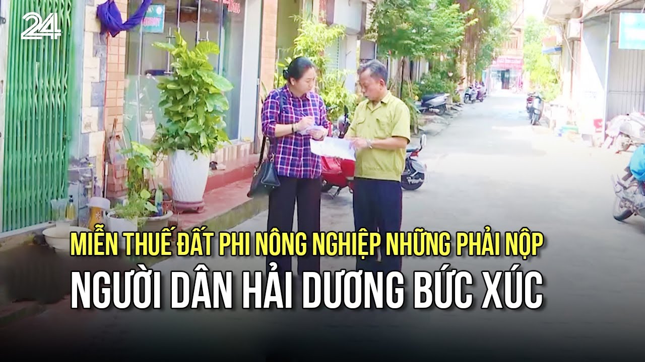 Miễn thuế đất phi nông nghiệp những phải nộp, người dân Hải Dương bức xúc | VTV24