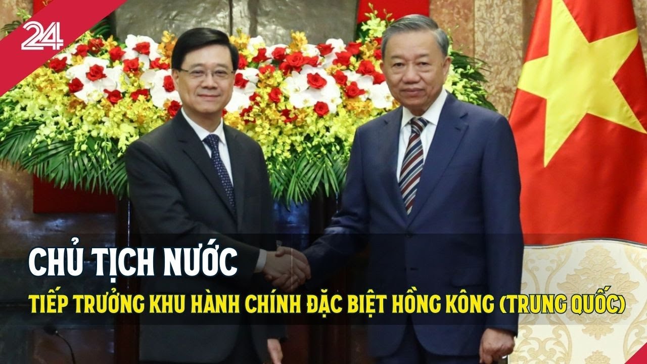 Chủ tịch nước tiếp Trưởng khu hành chính đặc biệt Hồng Kông (Trung Quốc)| VTV24