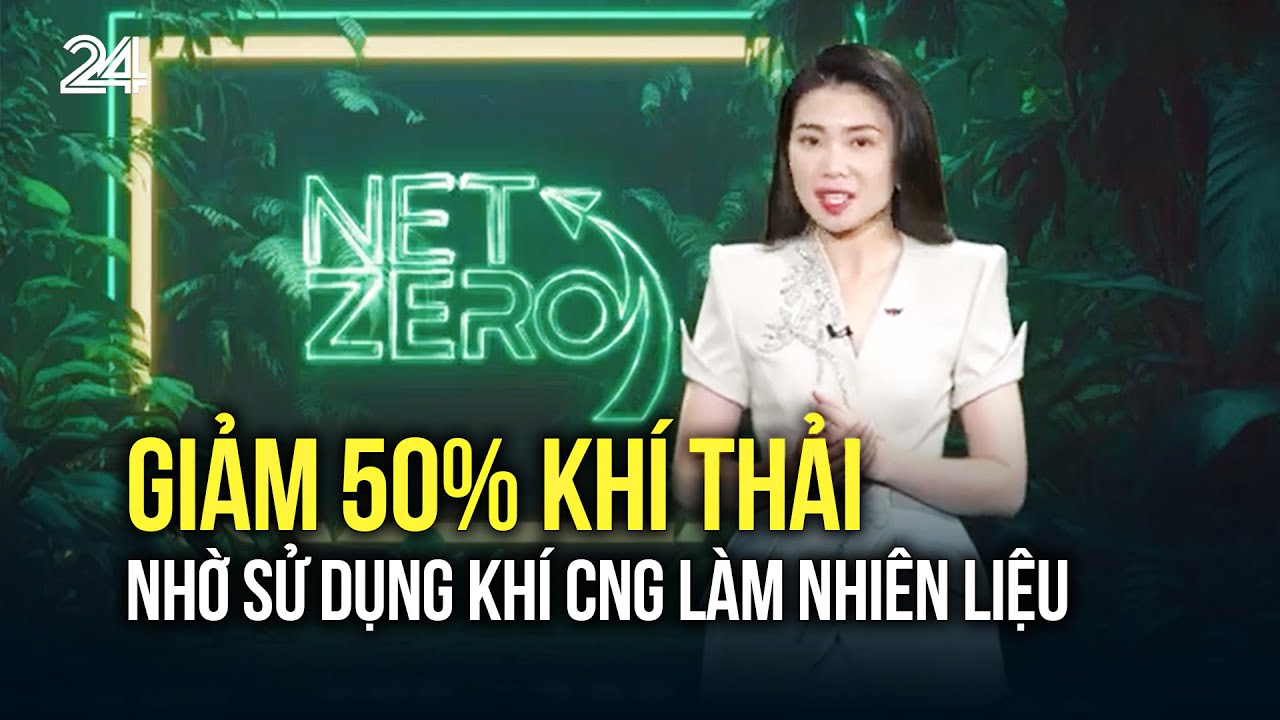 Giảm 50% khí thải nhờ sử dụng khí CNG làm nhiên liệu | VTV24