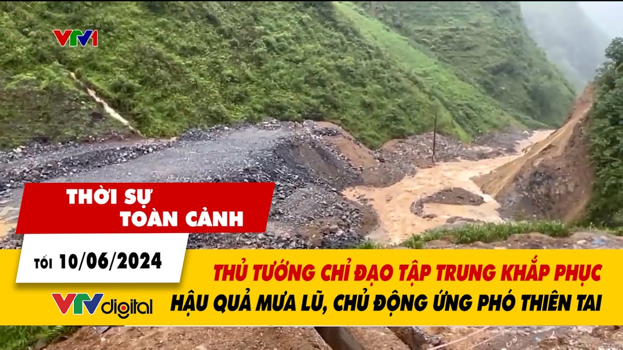 Thời sự toàn cảnh tối 10/6: Thủ tướng chỉ đạo tập trung khắc phục hậu quả mưa lũ, ứng phó thiên tai