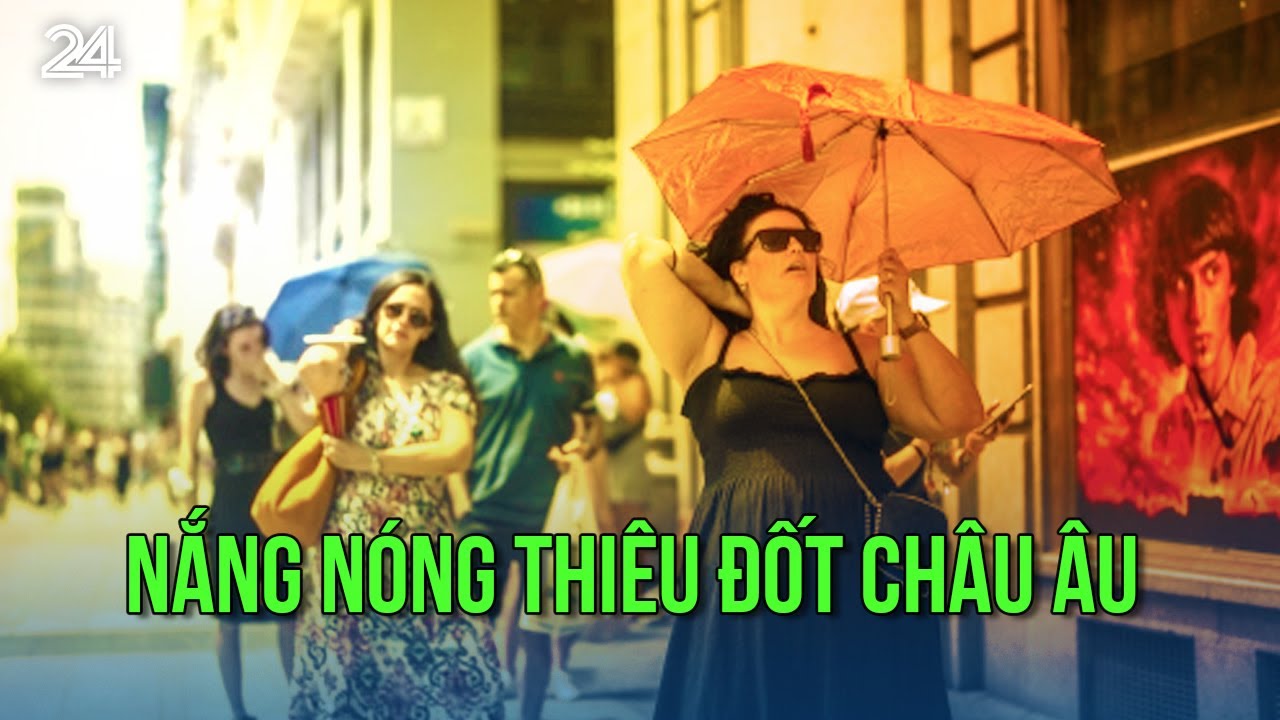 Nắng nóng thiêu đốt châu Âu | VTV24