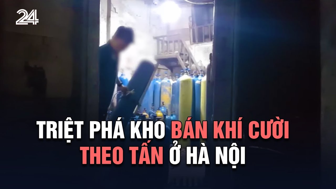 Triệt phá kho bán khí cười theo tấn ở Hà Nội | VTV24