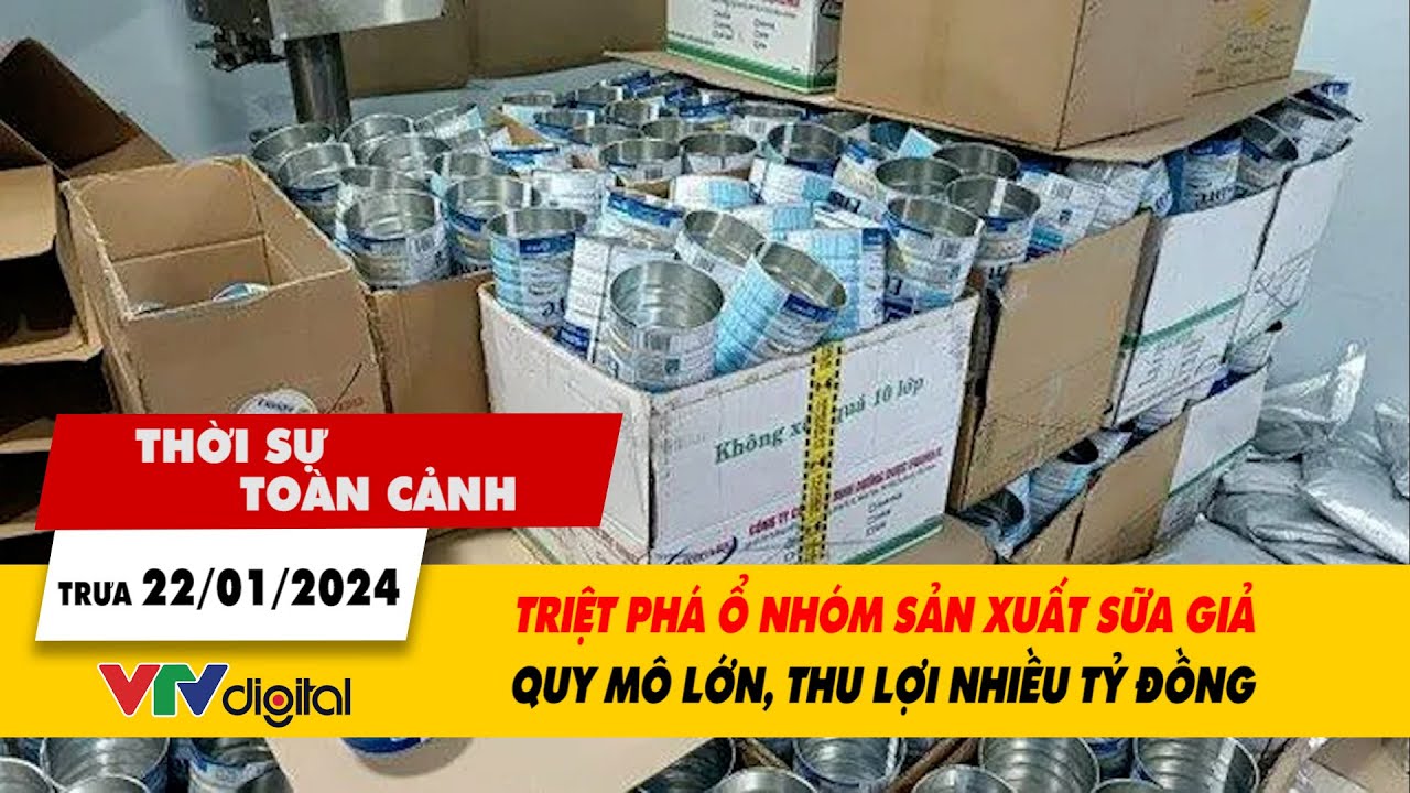 Thời sự toàn cảnh 22/1: Triệt phá ổ nhóm sản xuất sữa giả quy mô lớn, thu lợi nhiều tỷ đồng | VTV24