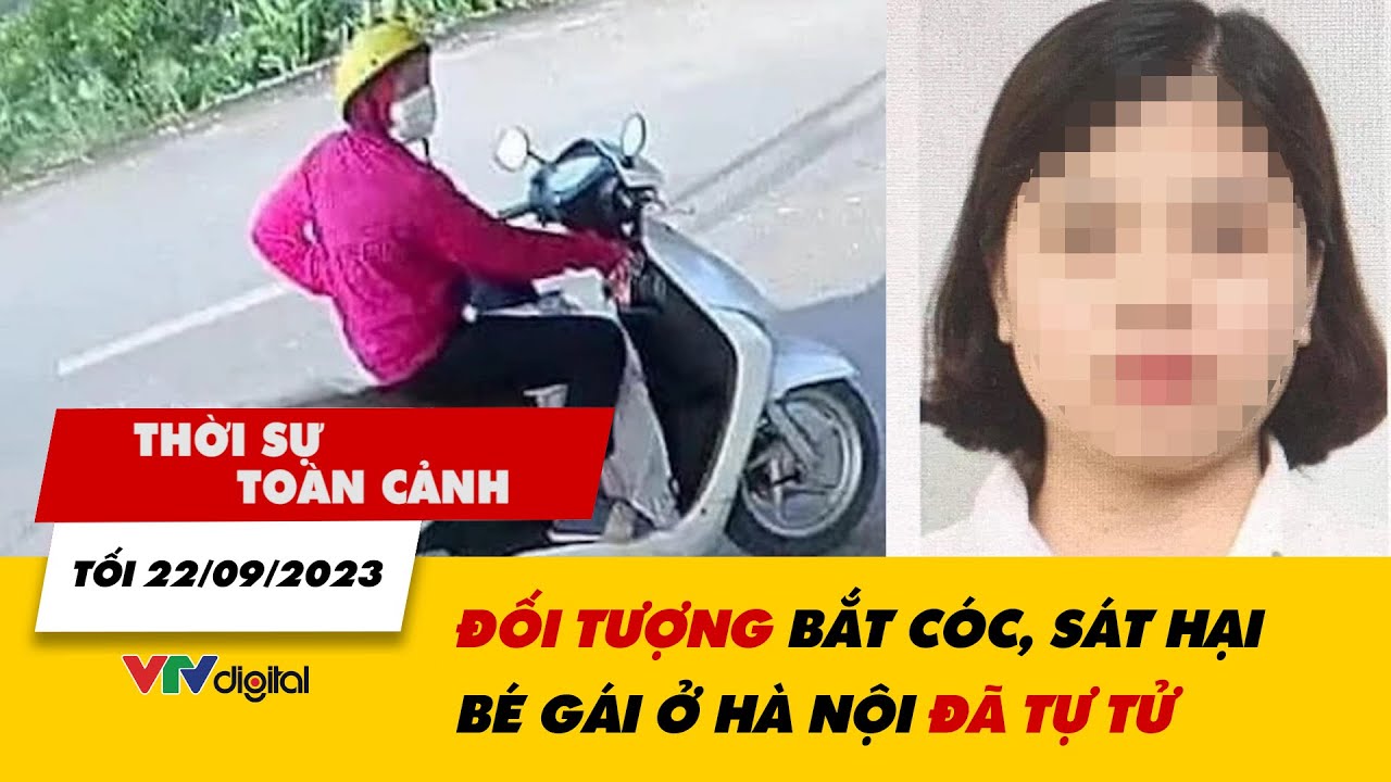 Thời sự toàn cảnh tối 22/9: Người giúp việc bắt cóc, sát hại bé gái ở Hà Nội đã tự tử | VTV24