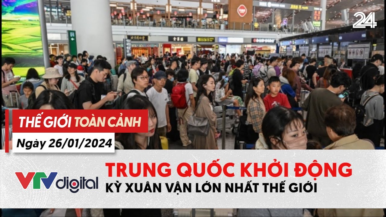 Thế giới toàn cảnh 26/1: Trung Quốc khởi động kỳ Xuân Vận lớn nhất thế giới | VTV24