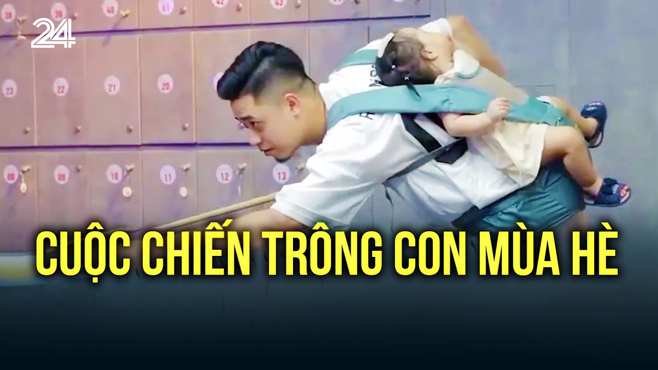 Cuộc chiến trông con mùa hè | VTV24