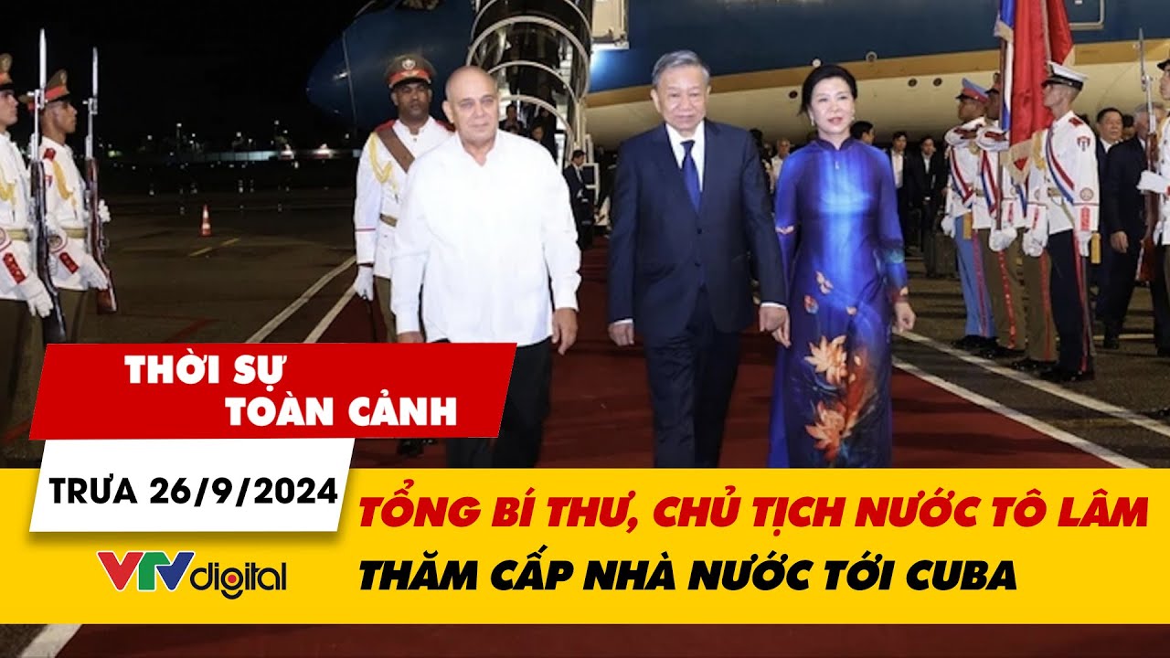 Thời sự toàn cảnh trưa 26/9: Tổng Bí thư, Chủ tịch nước Tô Lâm thăm cấp nhà nước tới Cuba | VTV24