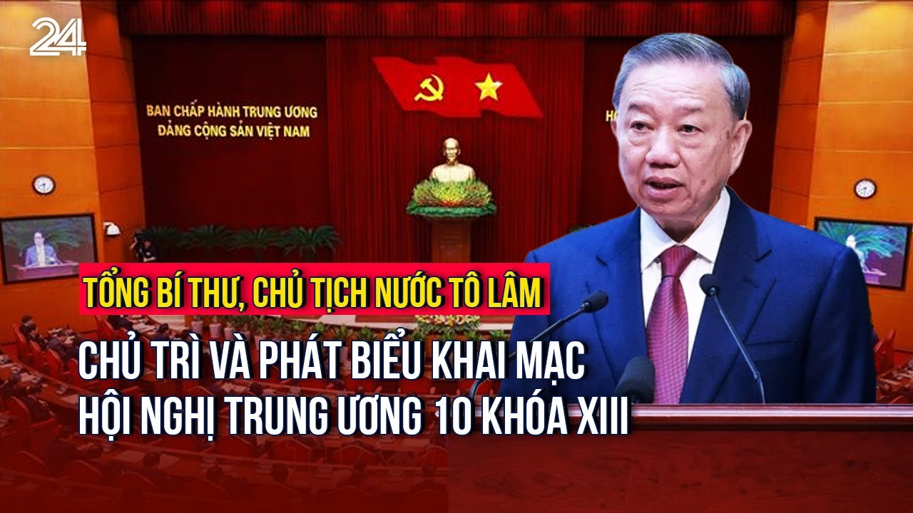 Tổng Bí thư, Chủ tịch nước Tô Lâm chủ trì và phát biểu khai mạc Hội nghị Trung ương 10 khóa XIII