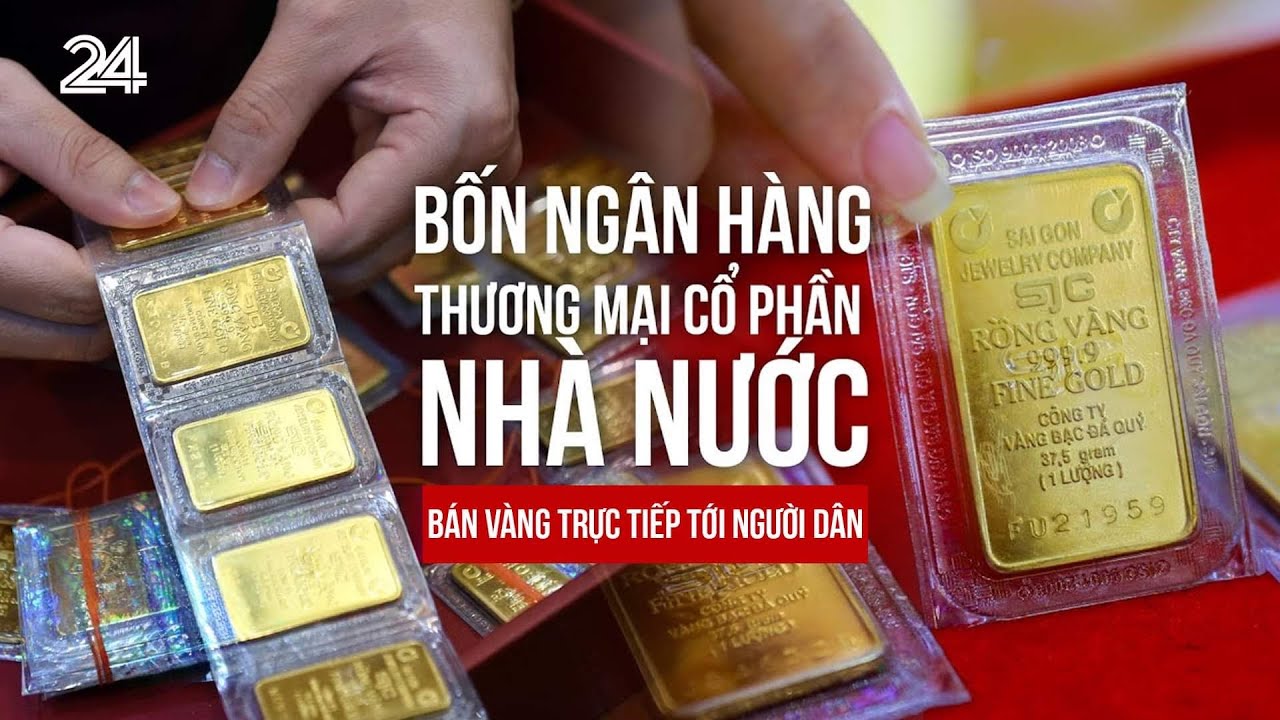 Bốn ngân hàng thương mại Nhà nước sẽ bán vàng trực tiếp tới người dân | VTV24