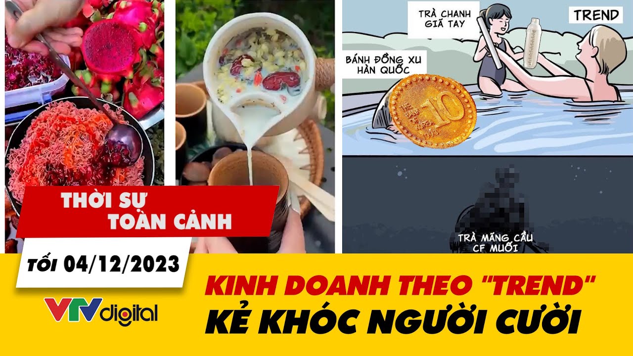 Thời sự toàn cảnh tối 4/12: Kinh doanh theo "trend", kẻ khóc người cười | VTV24