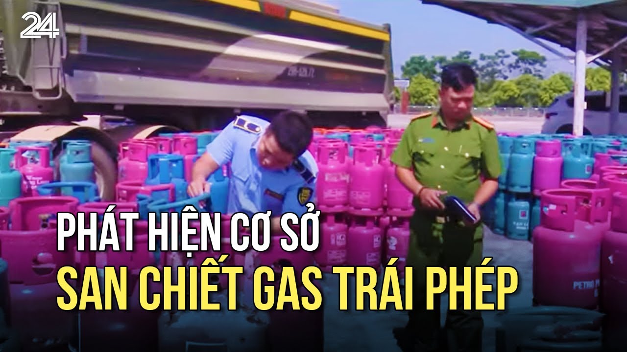 Phát hiện cơ sở san chiết gas trái phép | VTV24