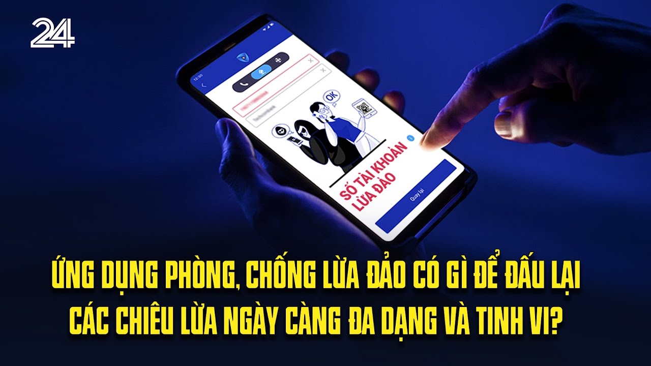 Ứng dụng phòng, chống lừa đảo có gì để đấu lại các chiêu lừa ngày càng đa dạng và tinh vi? | VTV24