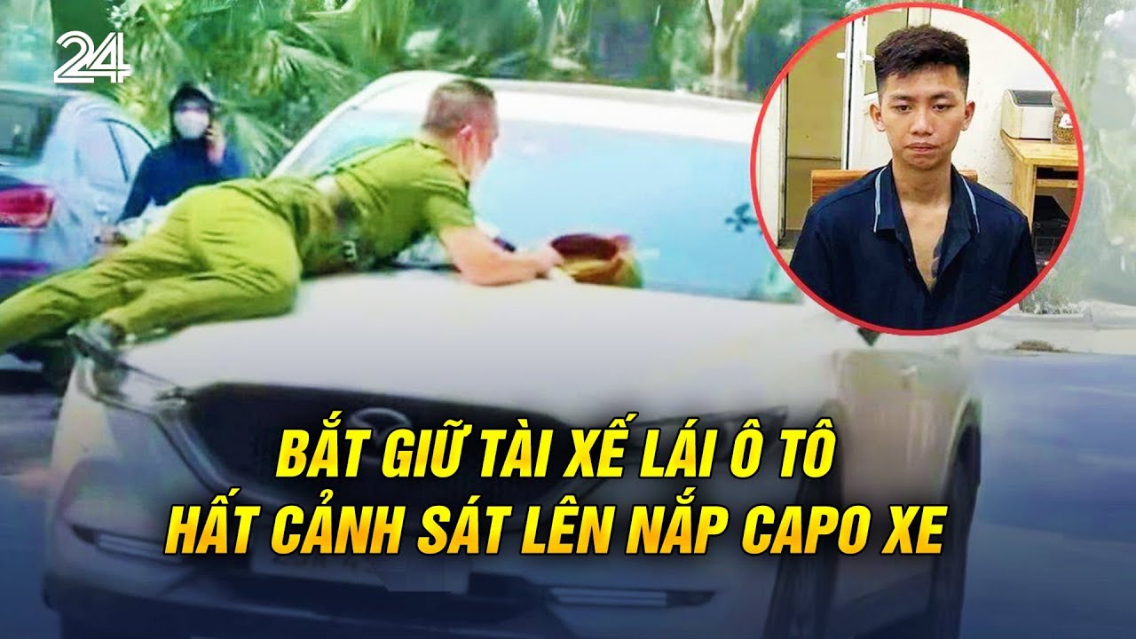 Bắt giữ tài xế lái ô tô hất cảnh sát lên nắp capo xe | VTV24