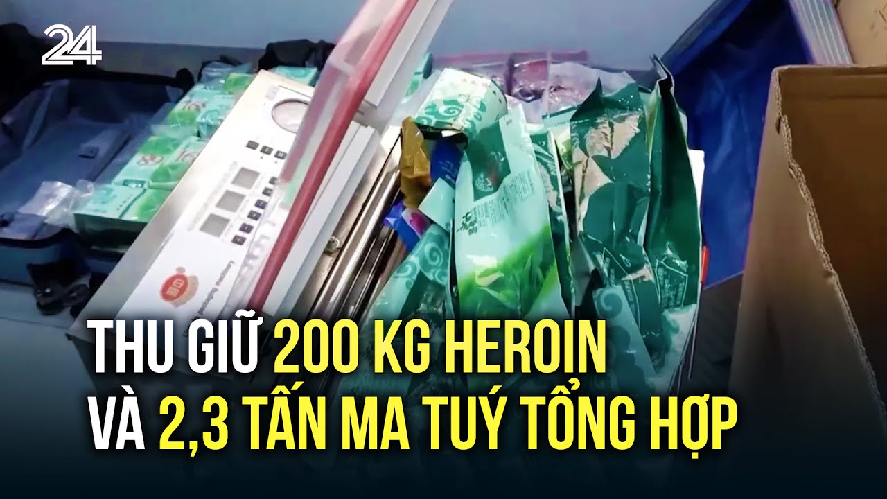 Thu giữ 200 kg heroin và 2,3 tấn ma tuý tổng hợp | VTV24