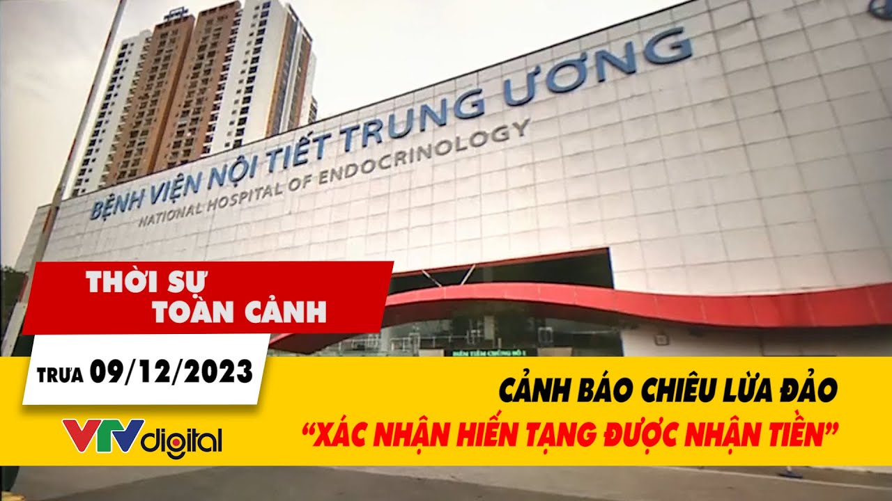 Thời sự toàn cảnh trưa 9/12:  Cảnh báo chiêu lừa đảo "xác nhận hiến tạng được nhận tiền" | VTV24