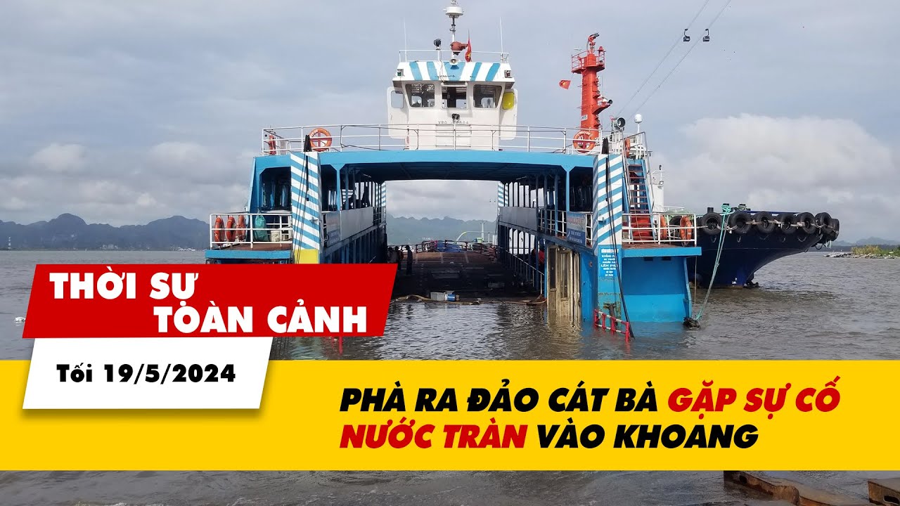 Thời sự Toàn cảnh tối 26/5: Phà ra Cát Bà gặp sự cố, nước tràn vào khoang | VTV24