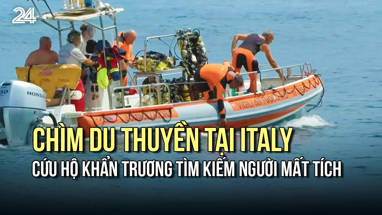 Chìm du thuyền tại Italy, cứu hộ khẩn trương tìm kiếm người mất tích | VTV24