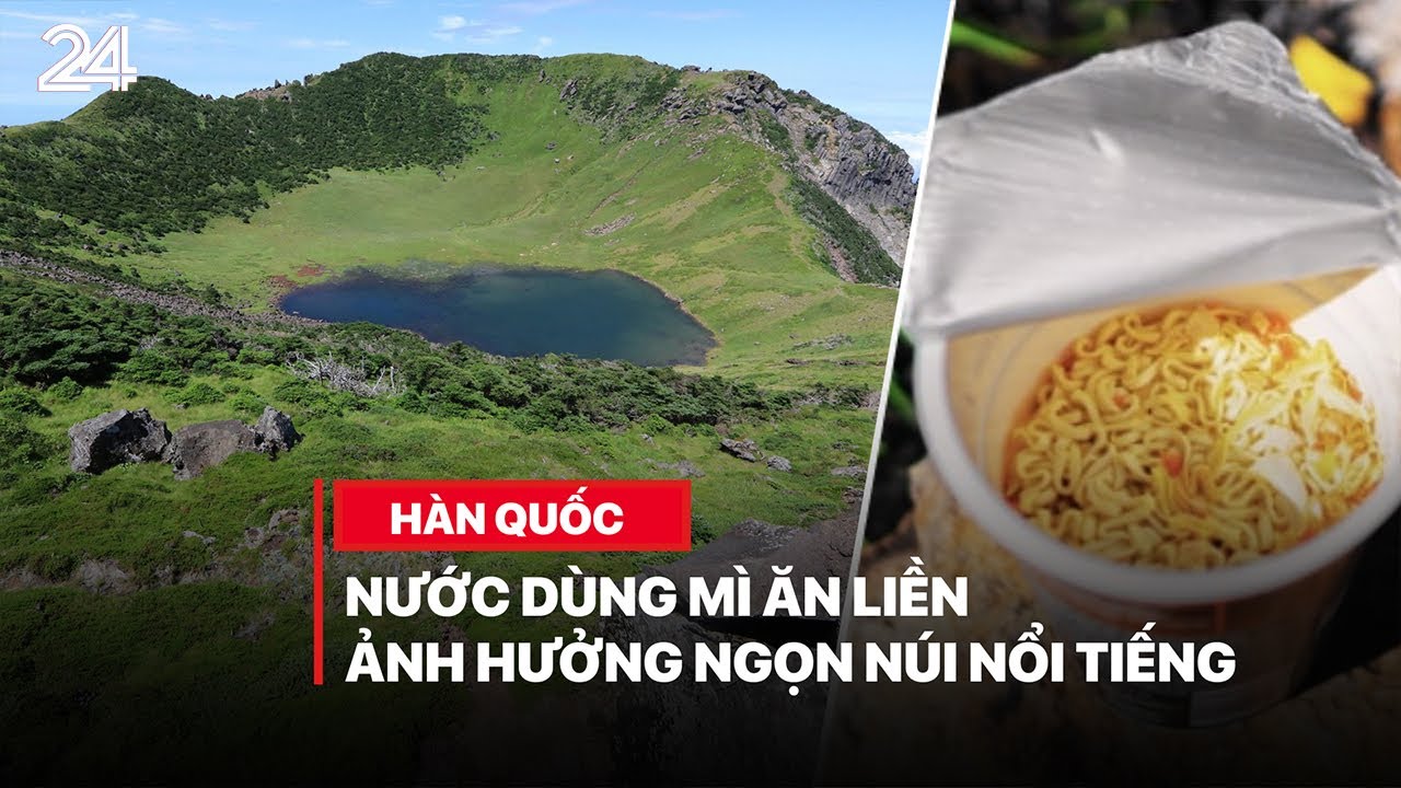 Hàn Quốc cảnh báo nước dùng mì ăn liền gây tổn thương ngọn núi nổi tiếng | VTV24