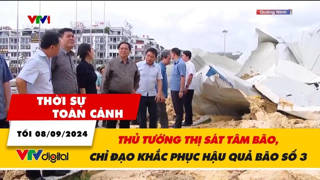 Thời sự toàn cảnh 8/9: Thủ tướng Phạm Minh Chính thị sát tâm bão, chỉ đạo khắc phục hậu quả bão số 3