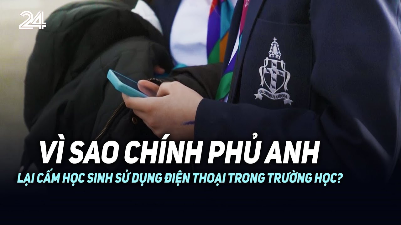 Vì sao Chính phủ Anh lại cấm học sinh sử dụng điện thoại trong trường học? | VTV24