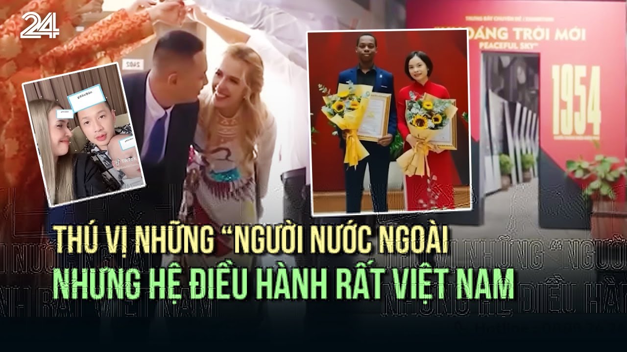 Thú vị những “người nước ngoài nhưng hệ điều hành rất Việt Nam” | VTV24