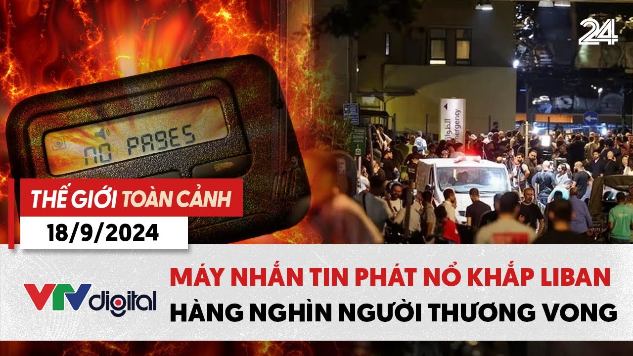 Thế giới toàn cảnh 18/9: Máy nhắn tin phát nổ khắp Liban khiến hàng nghìn người thương vong | VTV24