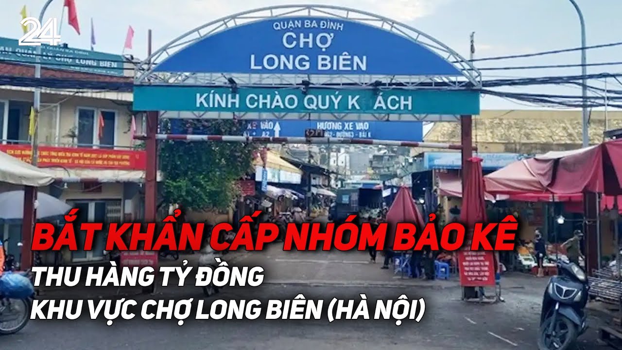 Bắt khẩn cấp nhóm bảo kê thu hàng tỷ đồng khu vực chợ Long Biên (Hà Nội) | VTV24