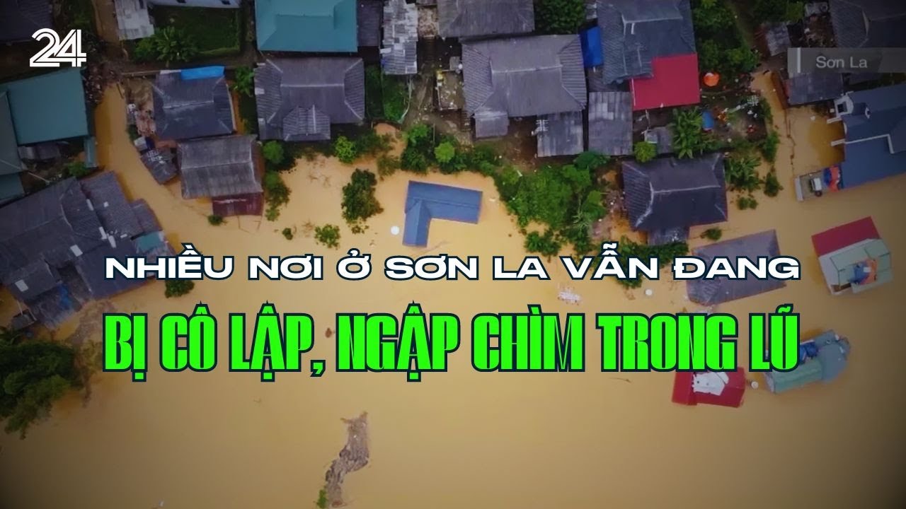 Nhiều nơi ở Sơn La vẫn đang bị cô lập, ngập chìm trong lũ | VTV24