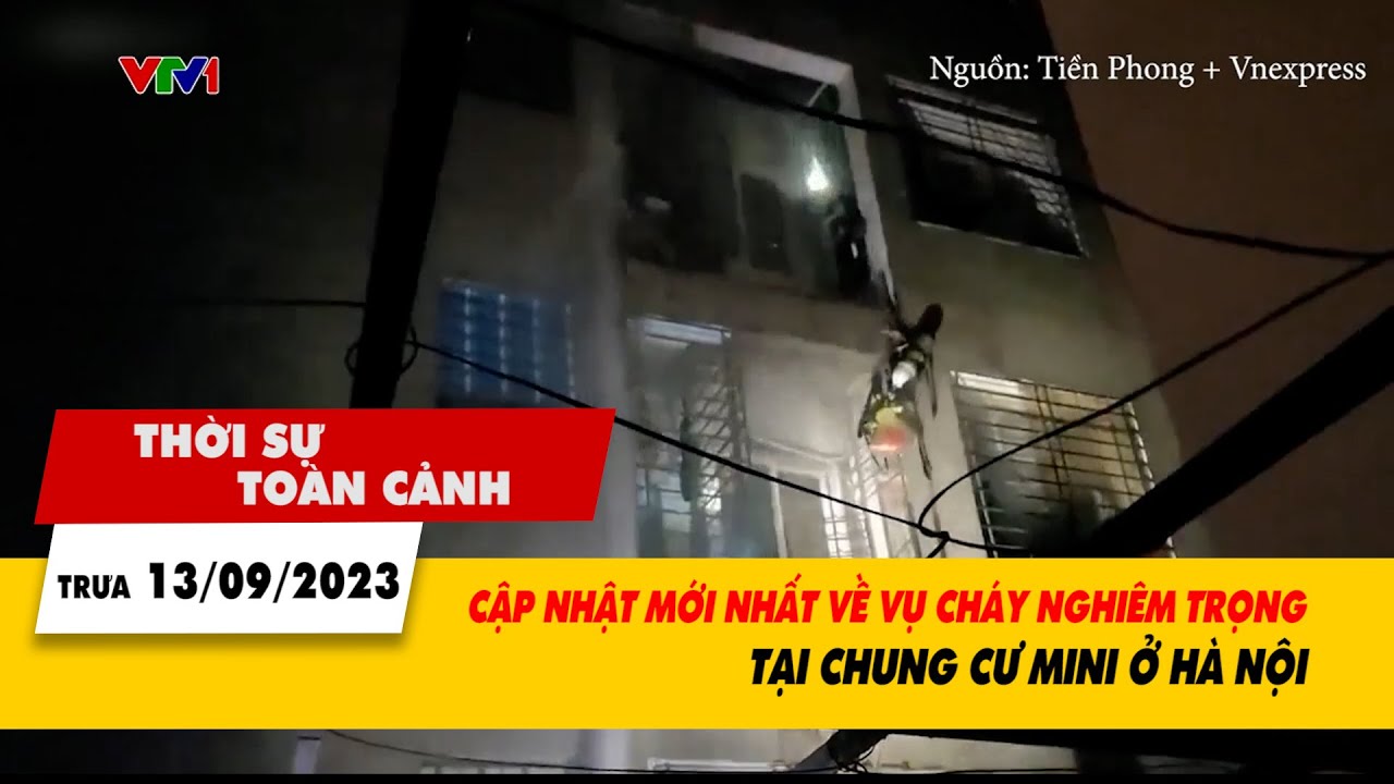 Thời sự toàn cảnh trưa 13/9: Cập nhật mới nhất về vụ cháy tại chung cư mini ở Hà Nội | VTV24