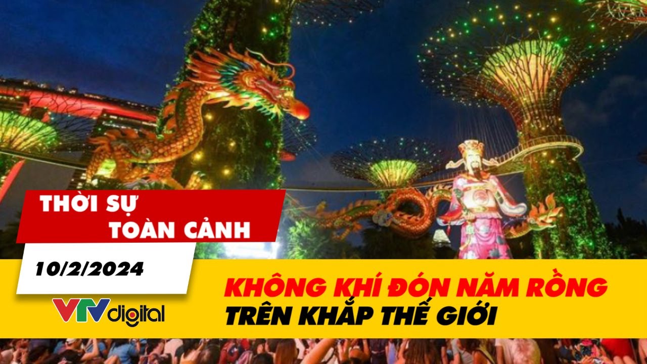 Thời sự toàn cảnh trưa 10/2/2024: | VTV24