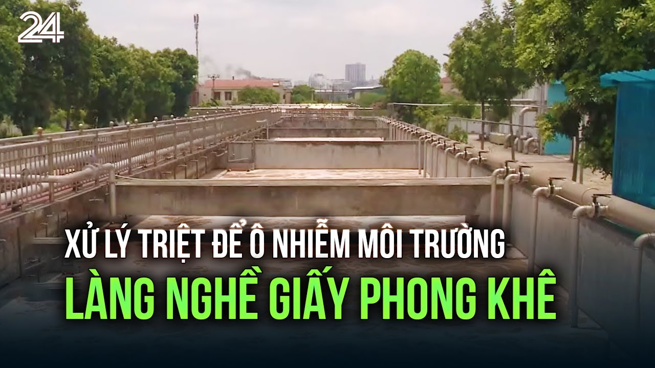 Xử lý triệt để ô nhiễm môi trường làng nghề giấy Phong Khê | VTV24