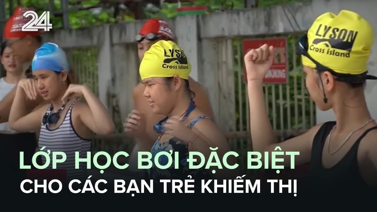 Lớp học bơi đặc biệt cho các bạn trẻ khiếm thị | VTV24