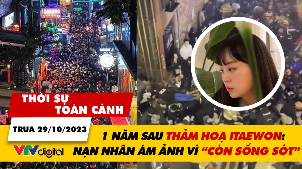 Thời sự toàn cảnh trưa 29/10: 1 năm sau thảm hoạ Itaewon – nạn nhân ám ảnh vì “còn sống sót” | VTV24