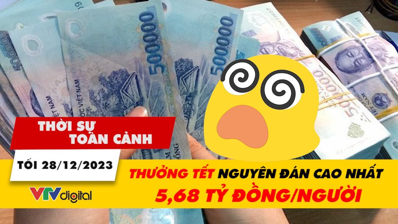 Thời sự toàn cảnh tối 28/12: Thưởng Tết Nguyên đán cao nhất 5,68 tỷ đồng/người | VTV24