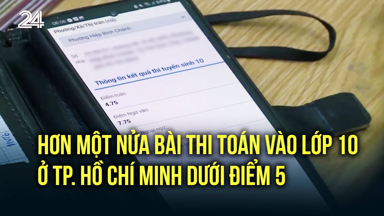 Hơn một nửa bài thi Toán vào lớp 10 ở TP. Hồ Chí Minh dưới điểm 5 | VTV24